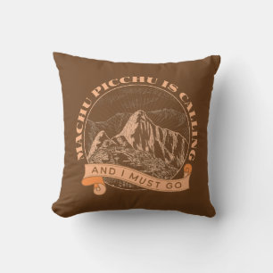 Machu Picchu is Calling and I Must Go Cushion