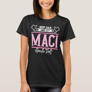 Maci Keep Calm and let Maci Handle that T-Shirt