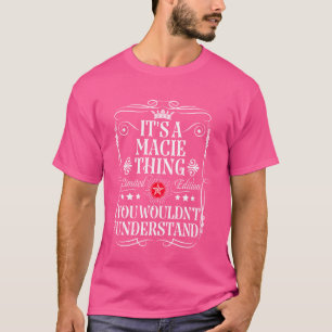 Macie Name Its A Macie Thing You Wouldn't Understa T-Shirt