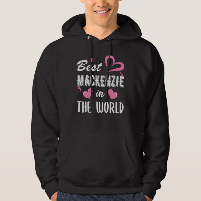 Mackenzie Name, Best Mackenzie in the World Hoodie (Front)
