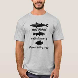 Mackerel Trout Crappie Fishing Pun T-Shirt