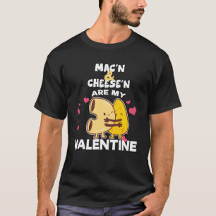 Macn  Cheese Are My Valentine Macaroni Cheese T-Shirt
