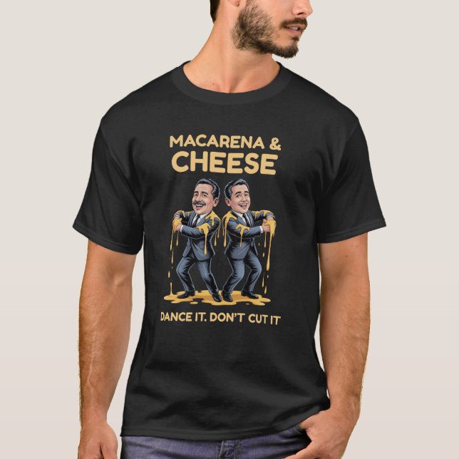 Macrarena & Cheese – Dance It. Don't Cut It T-Shirt (Front)