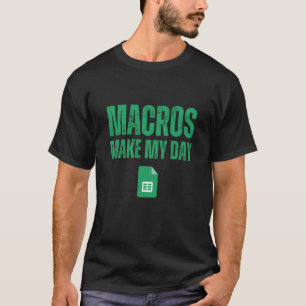 Macros Make My Day Spreadsheet T-Shirt