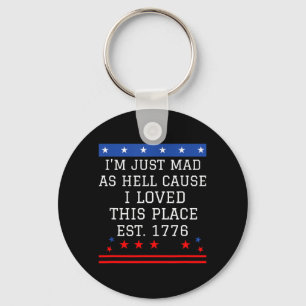 Mad As Hell Cause Love This Place 1776 4th July 4 Key Ring