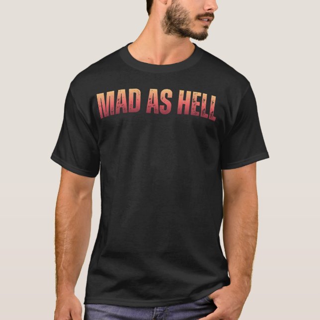 Mad as Hell Political Protest T-Shirt (Front)