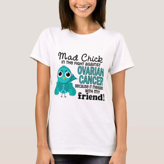 Mad Chick 2 Friend Ovarian Cancer T-Shirt (Front)
