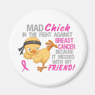 Mad Chick Messed With Friend 3 Breast Cancer Magnet