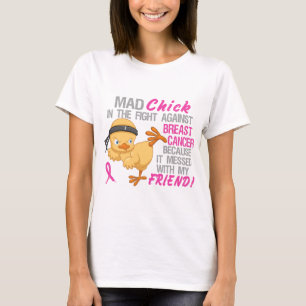 Mad Chick Messed With Friend 3 Breast Cancer T-Shirt