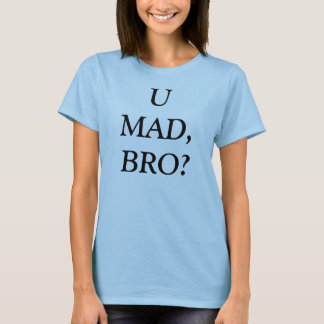 Mad? T-Shirt