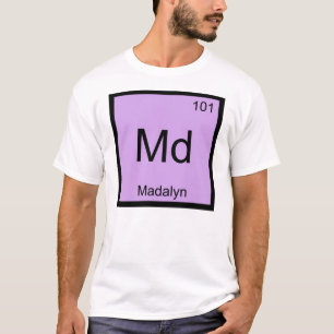 Madalyn Name Chemistry Element Periodic Table T-Shirt