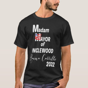 MADAM MAYOR OF INGLEWOOD Raina Carrillo 2022 T-Shirt