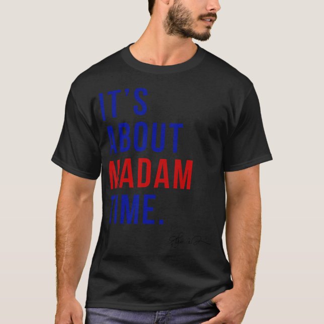 Madam President 2024 It'S About Madam Time T-Shirt (Front)