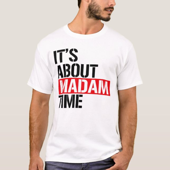 Madam President - It's about madam time T-Shirt (Front)