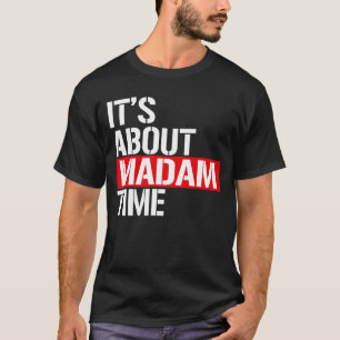 Madam President - It's about madam time T-Shirt
