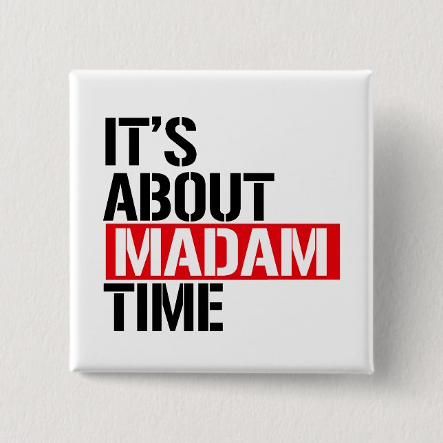 Madam President - It's bout madam time 15 Cm Square Badge (Front)