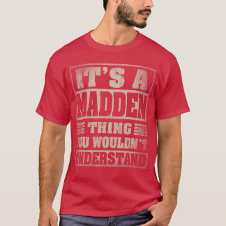 MADDEN Last Name Its A MADDENhing friend T-Shirt