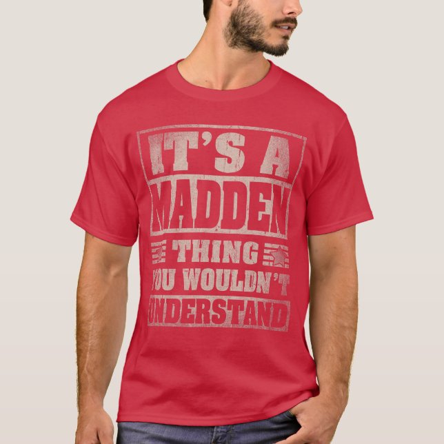 MADDEN Last Name Its A MADDENhing friend T-Shirt (Front)