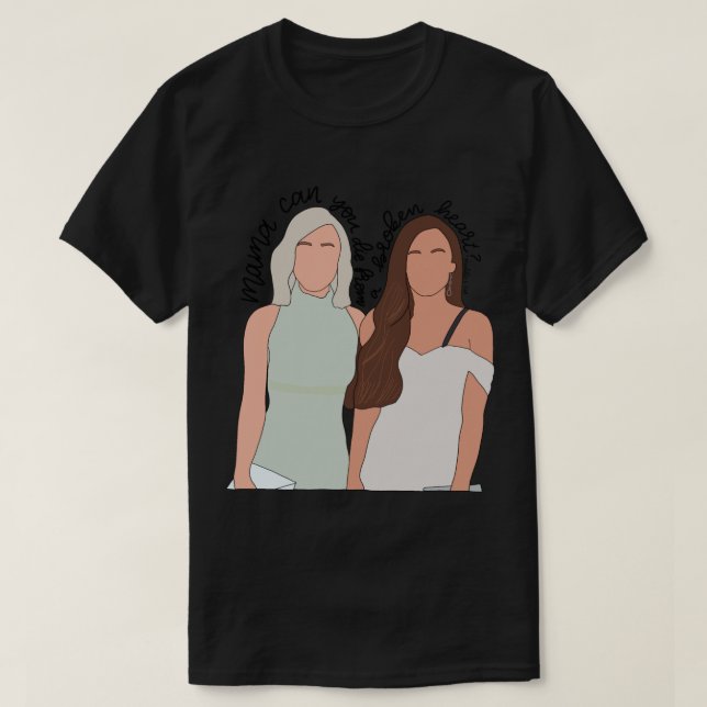 Maddie &amp; Tae mamma can you die from a broken h T-Shirt (Design Front)