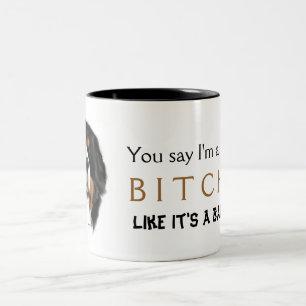 MadDog's You Say I'm a ... Ladies Mug