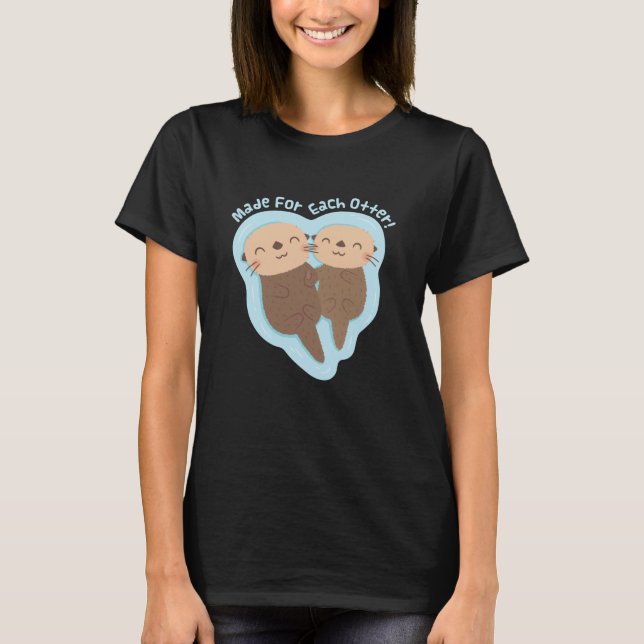 Made For Each Otter, Cute Love Pun T-Shirt (Front)