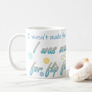 Made For Flip Flops Coffee Mug