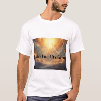 Made For His Glory Christian Faith T-Shirt