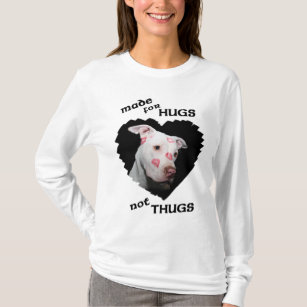 Made for Hugs Not Thugs, Pitbulls T-Shirt