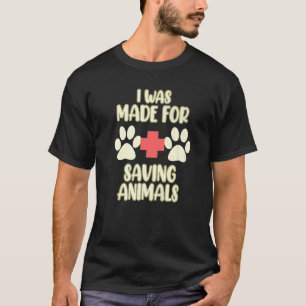 Made For Saving Animals Veterinary Veterinarian Ve T-Shirt
