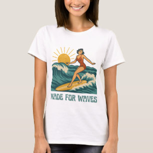 Made For Waves Surfer - Retro Surfing Pin-Up Art T-Shirt