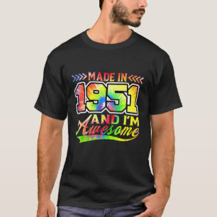 Made In 1951 And I'm Awesome Tie Dye Colorful Birt T-Shirt