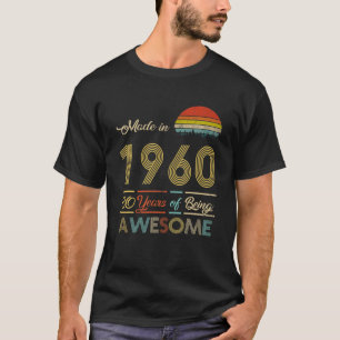 Made In 1960 60 Years Of Being Awesome Birthday Vi T-Shirt