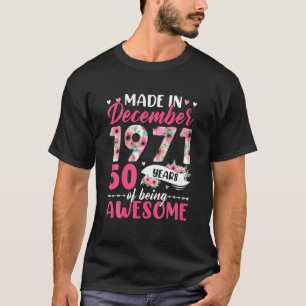 Made In 1971 December Birthday 50 Years Of Being A T-Shirt