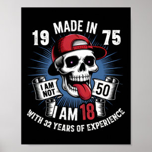 Made In 1975 I Am Not 50 I Am 18 With 32 Years Of Poster