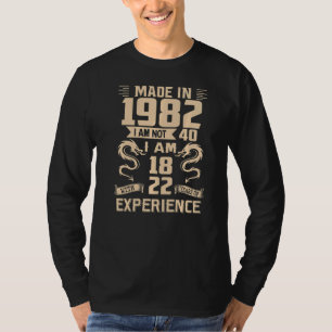 Made In 1982 I Am Not 40 I Am 18 With 22 Years Of T-Shirt