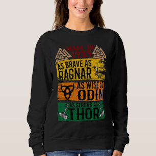 Made In 1985 As Brave As Ragnar As Wise As Odin Vi Sweatshirt