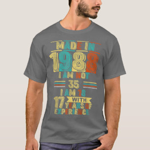 Made In 1988 I Am Not 35 I'm 18 With 17 Years Of E T-Shirt