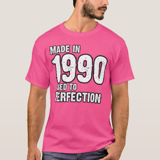 Made In 1990 For Perfection Born In 1990 T-Shirt
