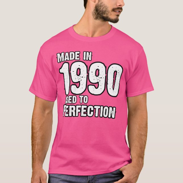 Made In 1990 For Perfection Born In 1990 T-Shirt (Front)
