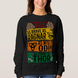 Made In 2004 As Brave As Ragnar As Wise As Odin Vi Sweatshirt