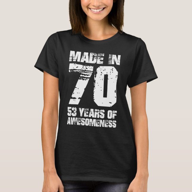 Made In 70 53 Years Of Awesomeness T-Shirt (Front)