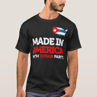 Made in America With Cuban Parts Cuba USA Gifts Fu T-Shirt