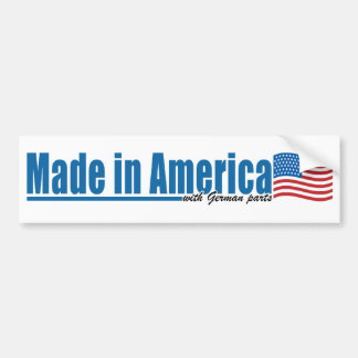 Made in America with German parts Bumper Sticker