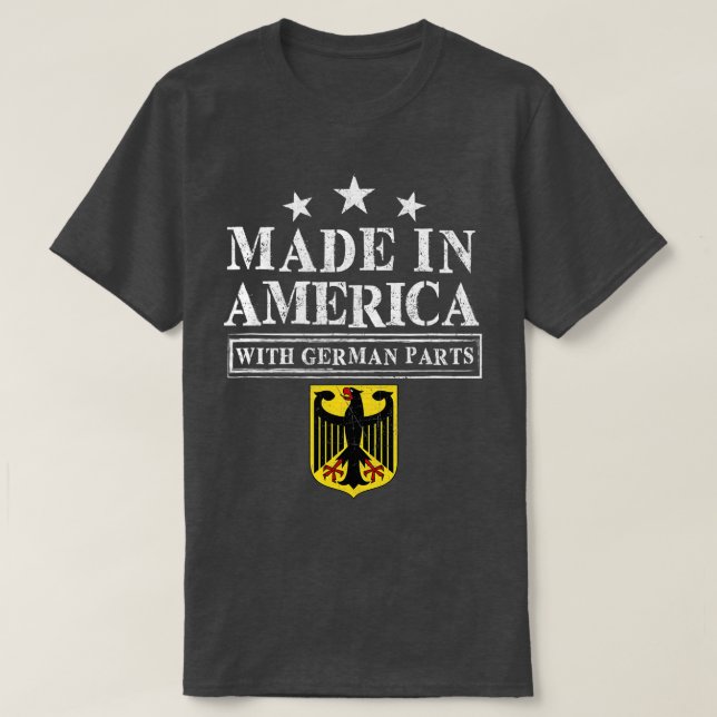 Made In America With German Parts - Proud Immigran T-Shirt (Design Front)