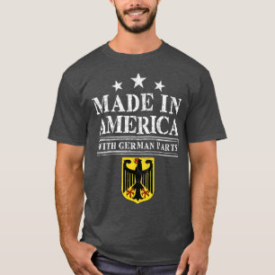 Made In America With German Parts - Proud Immigran T-Shirt