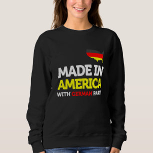Made In America With German Parts Proud Immigrant  Sweatshirt