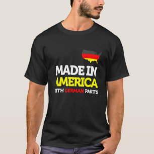 Made In America With German Parts Proud Immigrant  T-Shirt