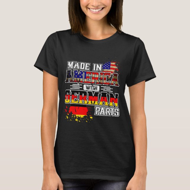 Made In America With German Parts  T-Shirt (Front)