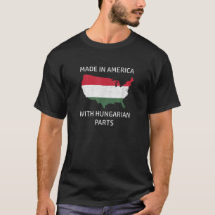 Made in America with Hungarian Parts Hungary and U T-Shirt