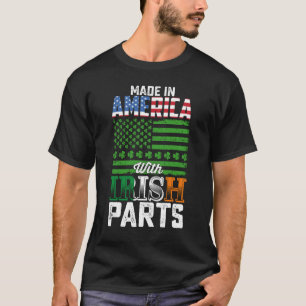 Made in America with Irish Parts St Patrick's Day T-Shirt